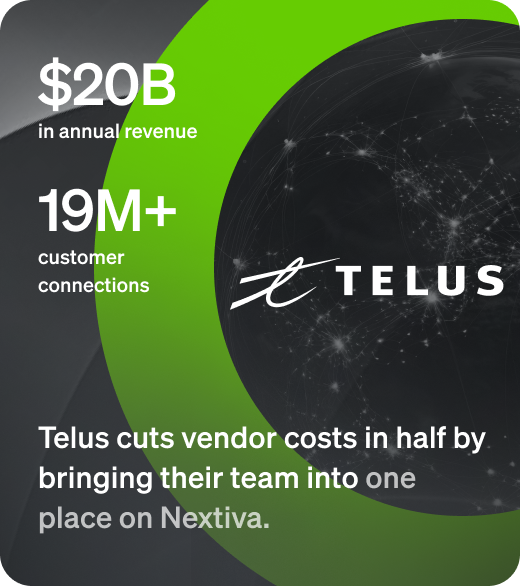 Telus cuts vendor costs in half by bringing their team into one place on Nextiva.